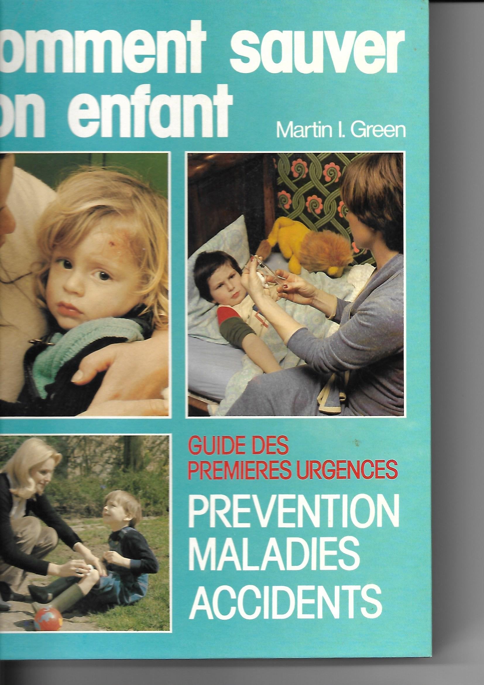 Comment sauver son enfant : Guide des premières urgences prévention, maladies, accidents book