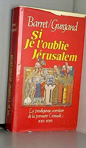 Si je t'oublie Jérusalem. La prodigieuse aventure de la première Croisade. 1095 - 1099. Books