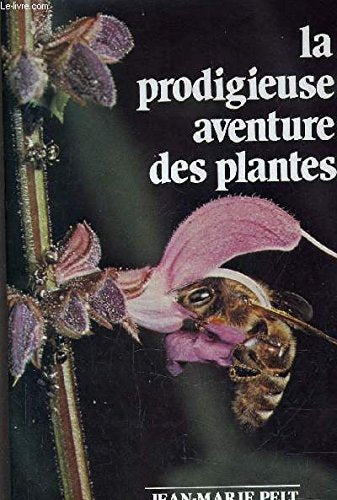 La Prodigieuse aventure des plantes ou les Extraordinaires et véridiques tribulations des plantes : Racontées grâce à la complicité d'un homme de science et d'un autre de la rue et tendant à montrer qu'elles ressemblent étrangement aux tribulations des... Books