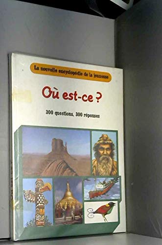 Ou est-ce? La nouvelle encyclopédie de la jeunesse, 300 questions et réponses Books