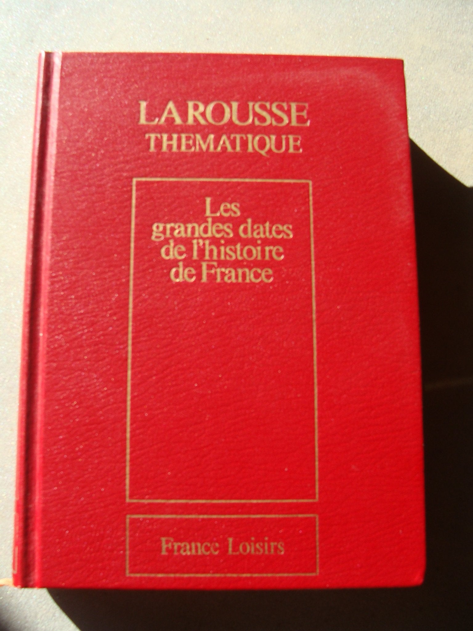 Les Grandes dates de l'histoire de France : événements politiques, faits économiques et sociaux, civilisation book