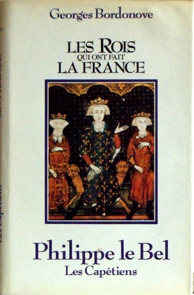 Philippe le Bel: Roi de fer (Les Rois qui ont fait la France. Les Capétiens. ) Books