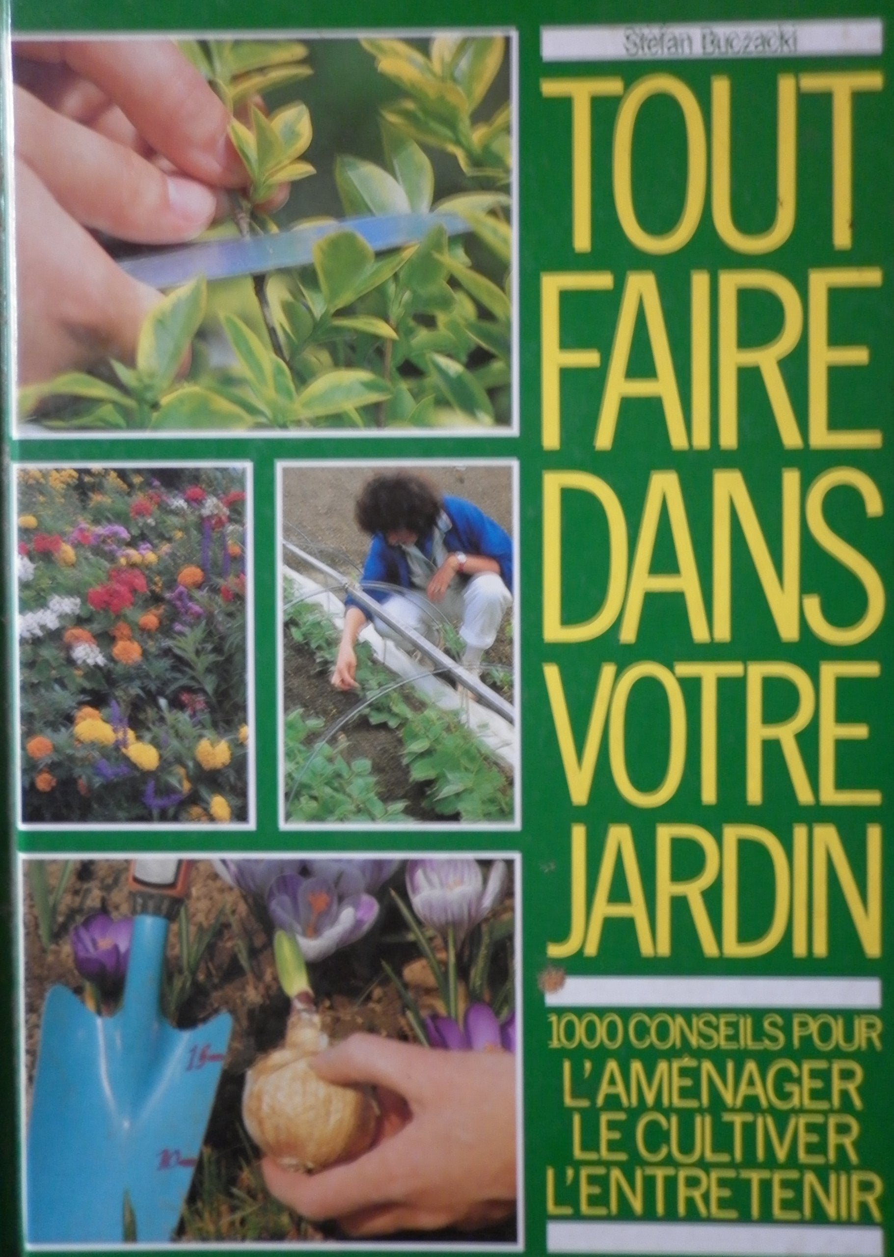Tout faire dans votre jardin : Mille conseils pour l'aménager, le cultiver, l'entretenir book