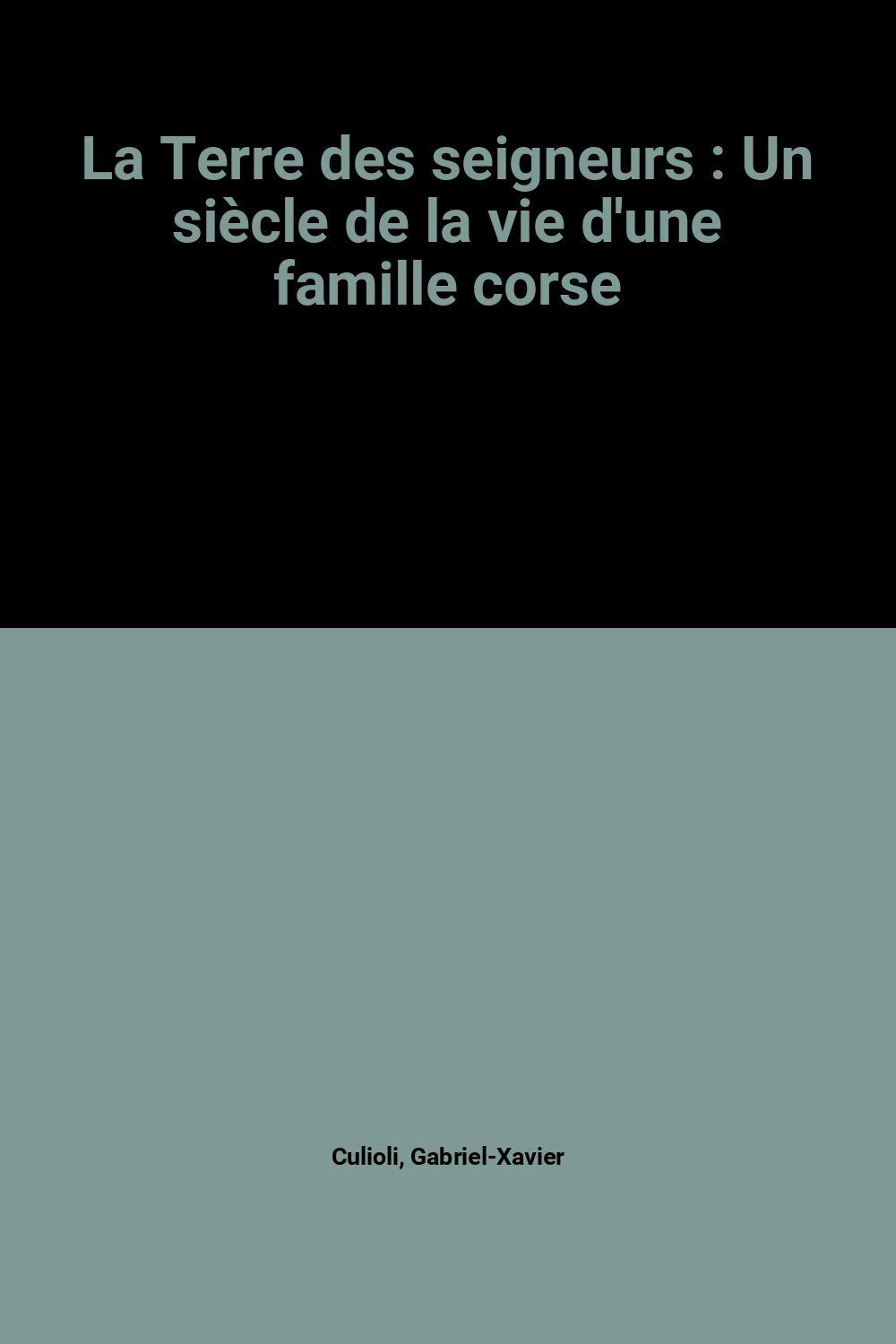 La Terre des seigneurs: Un siècle de la vie d'une famille corse Books