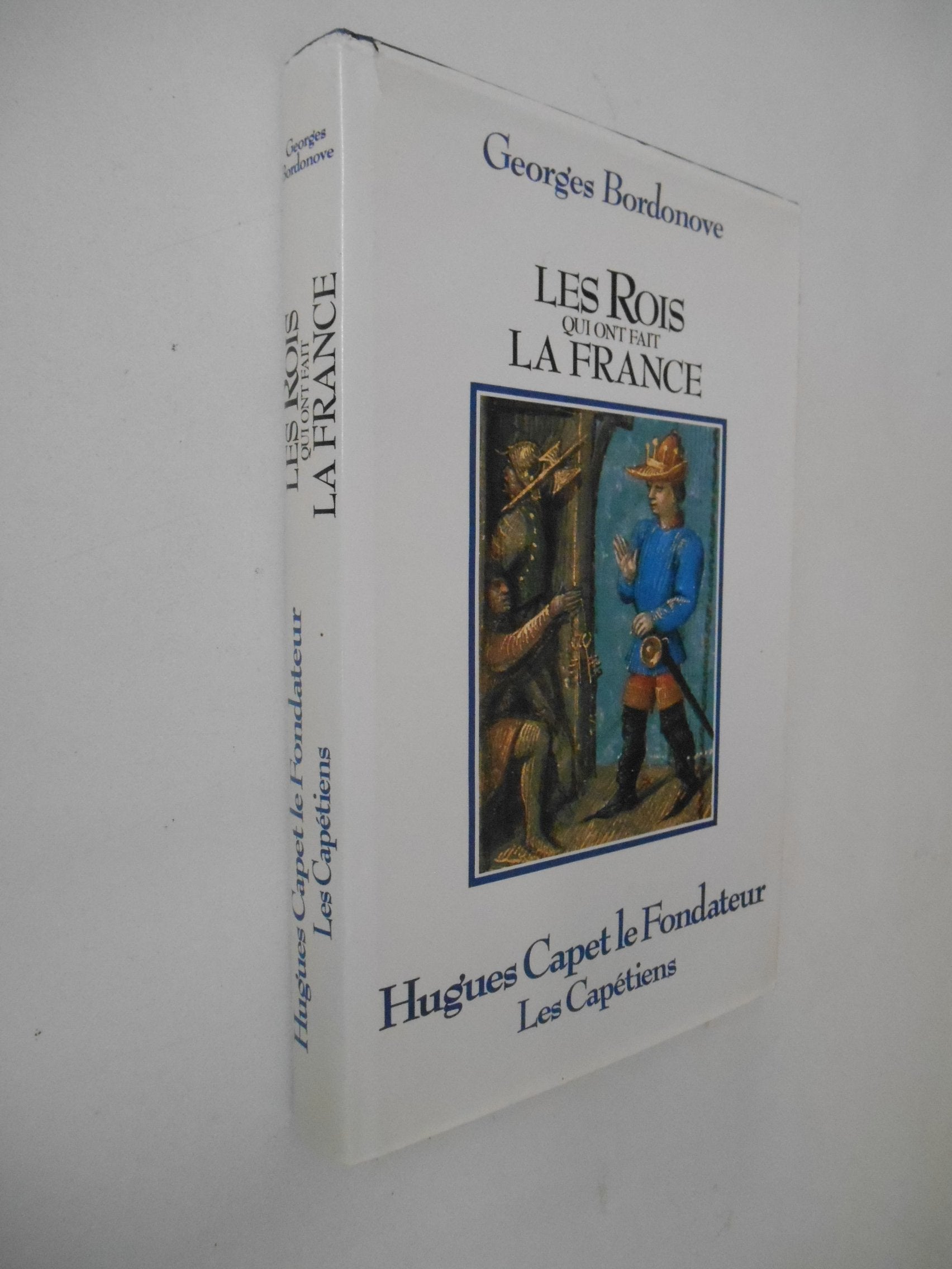 LES ROIS QUI ONT FAIT LA FRANCE: HUGUES CAPET LE FONDATEUR LES CAPETIENS Books