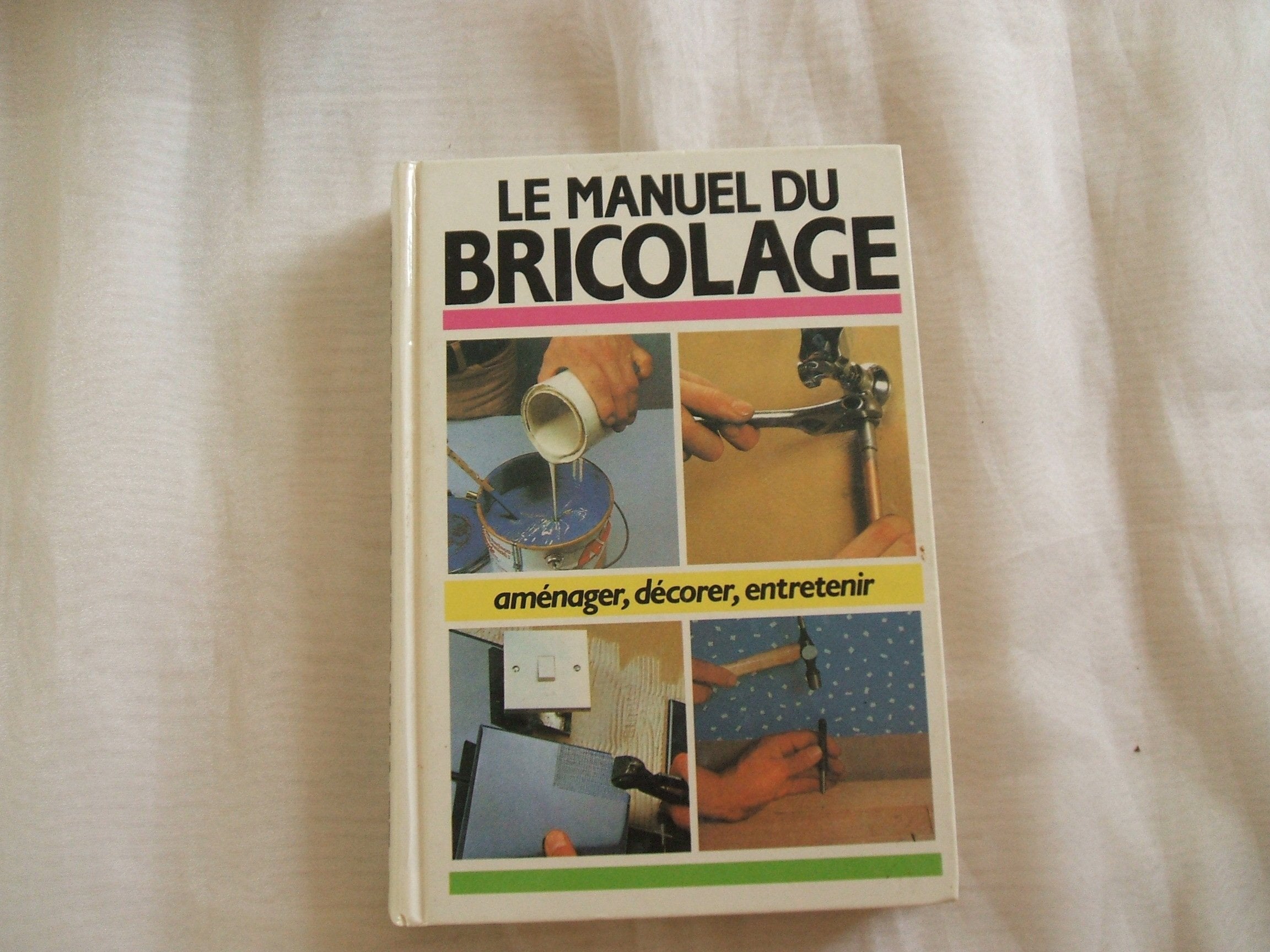 Le manuel du bricolage Aménager, décorer, entretenir book