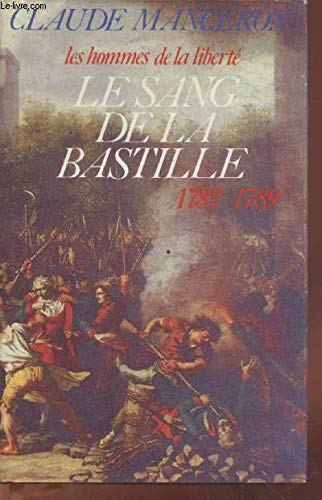 Le Sang de la Bastille : Du renvoi de Calonne au sursaut de Paris, 1787-1789 (Les Hommes de la liberté .) book