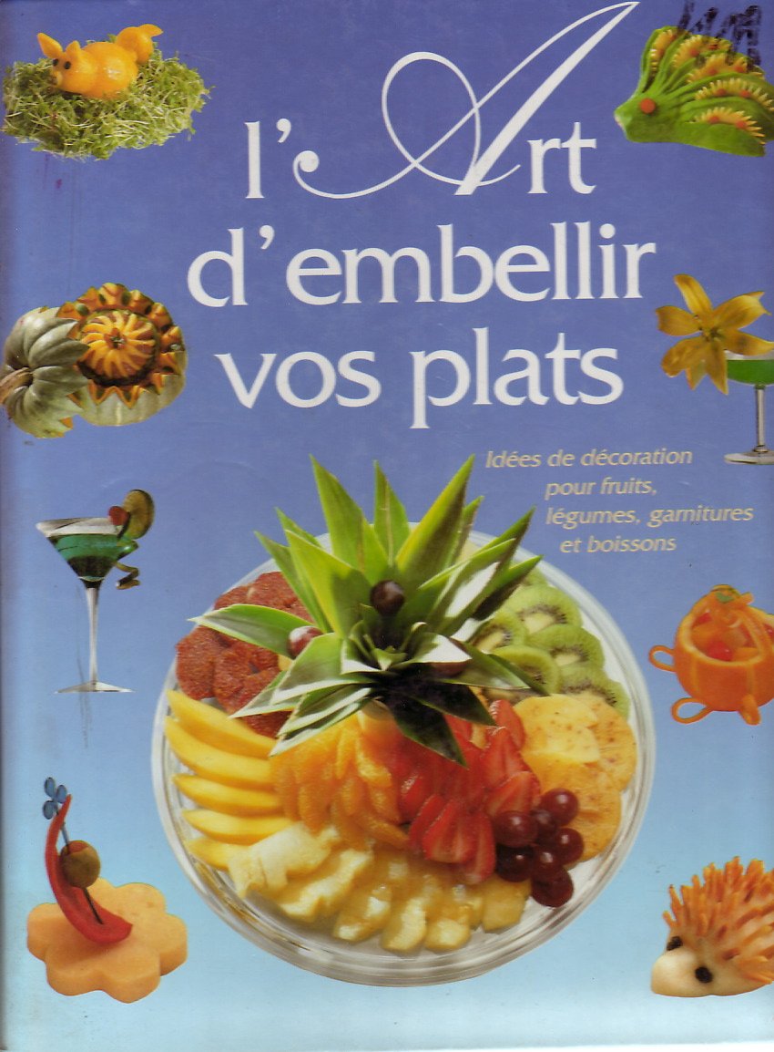 L'Art d'embellir vos plats - Idées de décoration pour fruits, légumes, garnitures et boissons book
