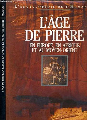L'âge de pierre : En Europe, en Afrique et au Moyen-Orient (L'encyclopédie de l'humanité.) Books