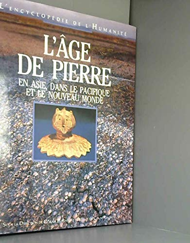 L'âge de pierre : En Asie, dans le Pacifique et le Nouveau monde (L'encyclopédie de l'humanité.) book