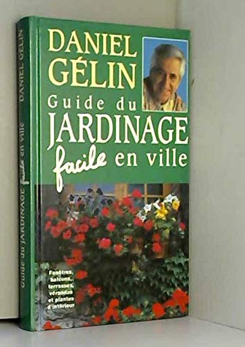 Guide du jardinage facile en ville : Fleurir fenêtres, balcons, terrasses, vérandas et intérieurs Books