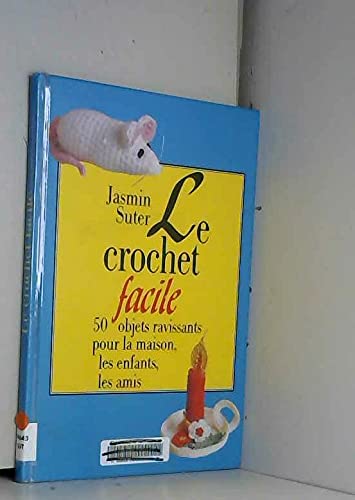 Le crochet facile : 50 objets ravissants pour la maison, les enfants, les amis book