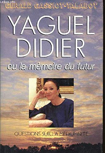 Yaguel Didier ou la mémoire du futur, questions sur la médiumnité. book