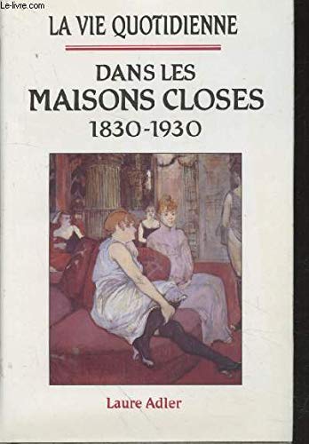 La Vie Quotidienne Dans Les Maisons Closes 1830-1930 book