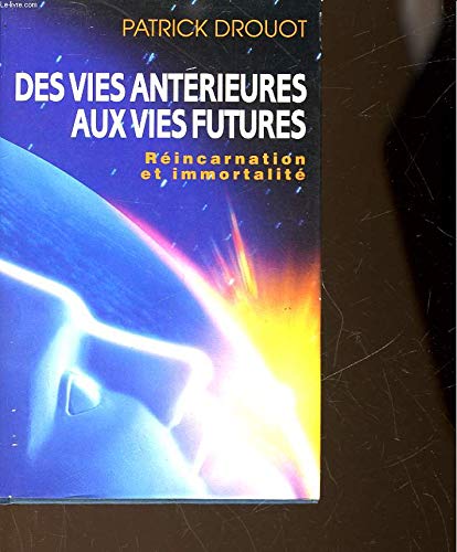 Des vies antérieures aux vies futures Réincarnation et immotalité book