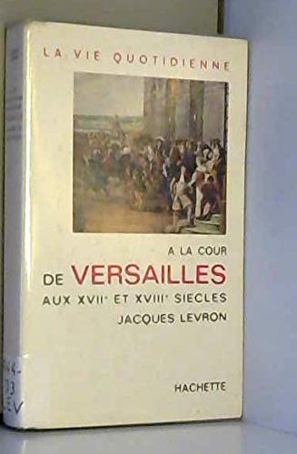 La vie quotidienne à la cour de versailles au XVIIe -XVIIIe siecles book