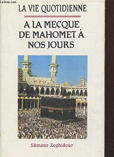 La vie quotidienne à La Mecque : De Mahomet à nos jours book