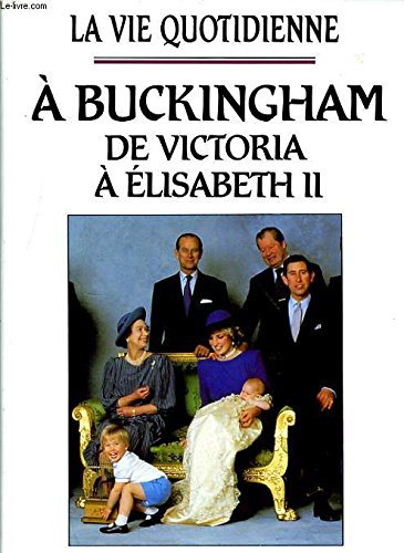 La vie quotidienne à Buckingham : De Victoria à Elisabeth II book