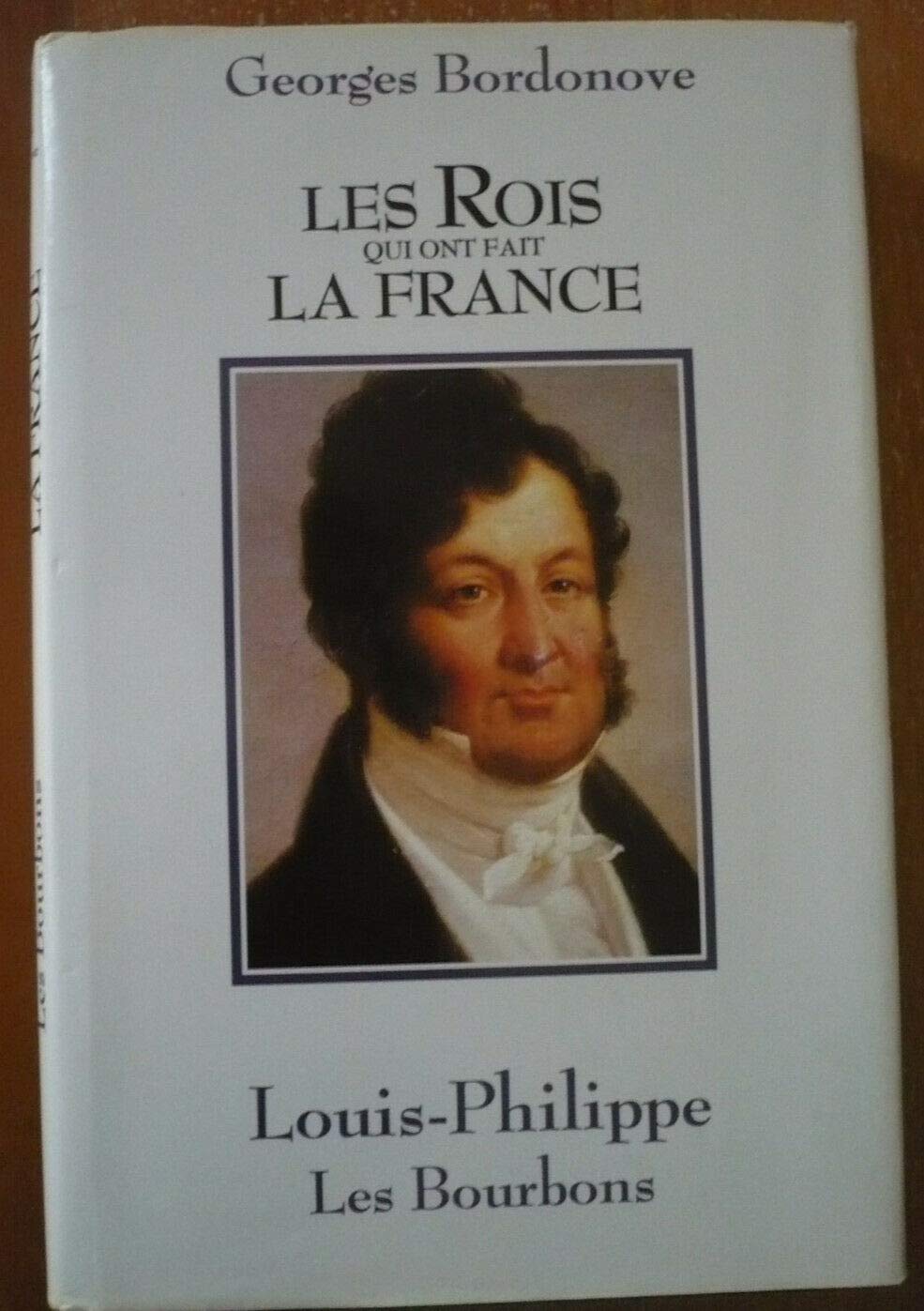 Les rois qui ont fait la france: Louis-Philippe, roi des francais book