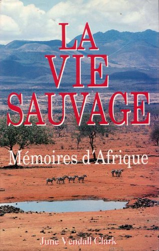 LA VIE SAUVAGE.MEMOIRES D'AFRIQUE. book