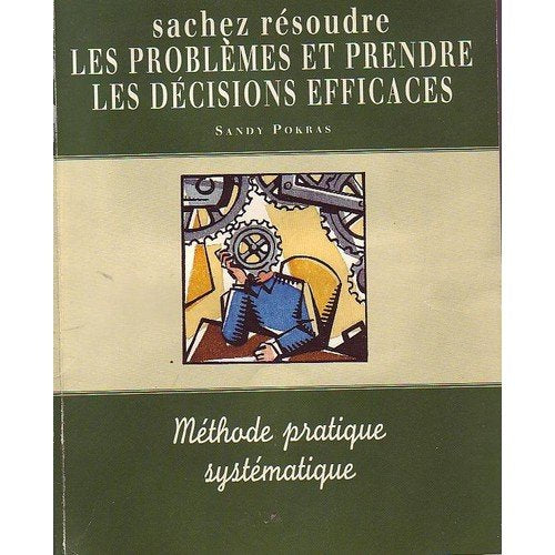 SACHEZ RESOUDRE LES PROBLEMES ET PRENDRE LES DECISIONS EFFICACES book