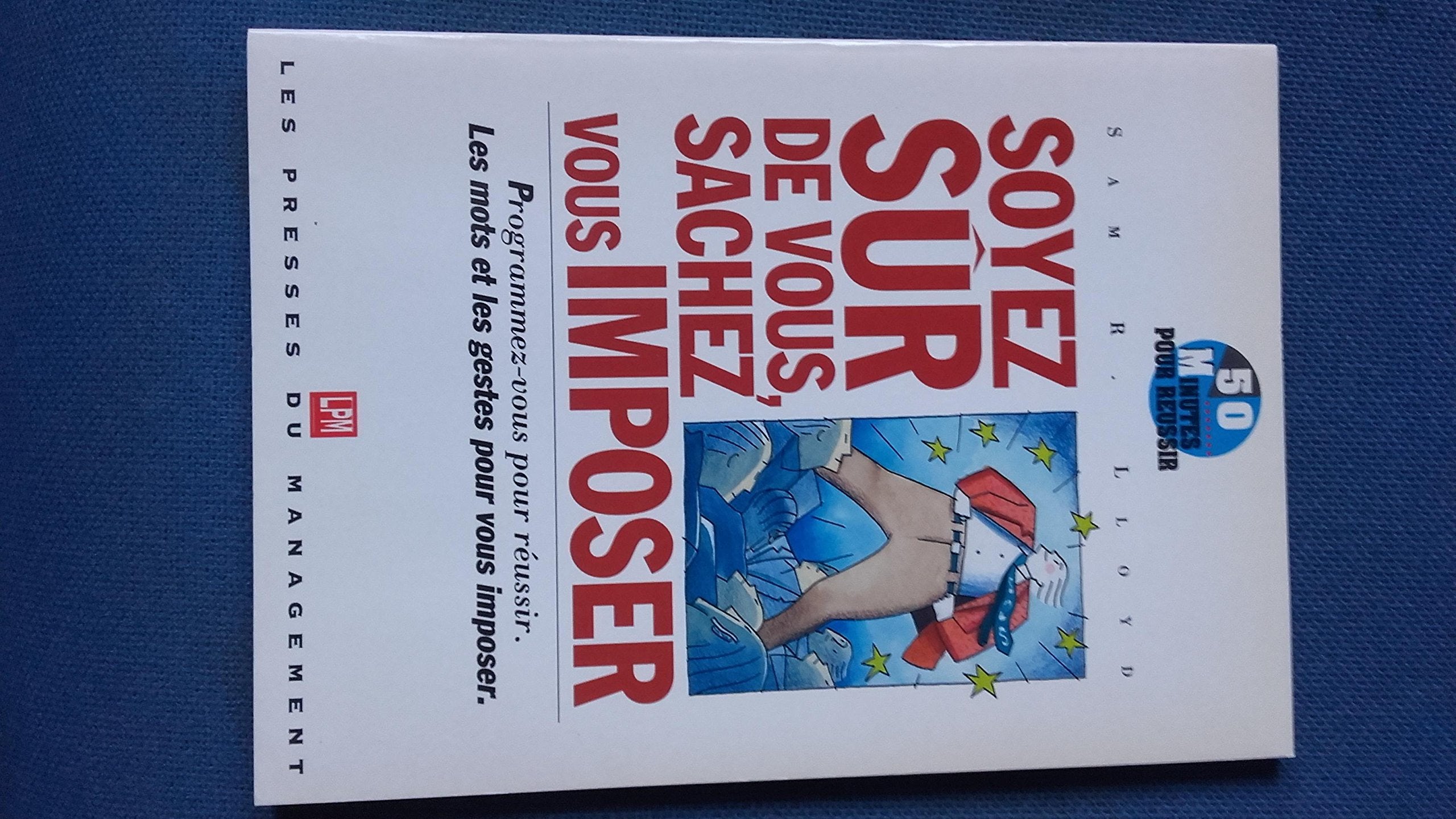 Soyez sûr de vous, sachez vous imposer: Manuel pratique des méthodes et des techniques book