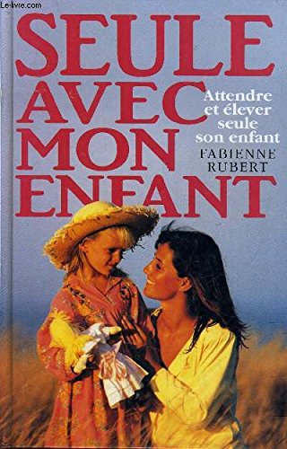 Seule avec mon enfant : Attendre et élever seule son enfant book