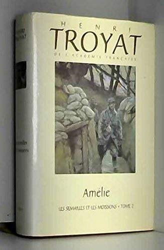 L'oeuvre romanesque d'Henri Troyat.. 26. Les semailles et les moissons. Amélie. Volume : T. II Books