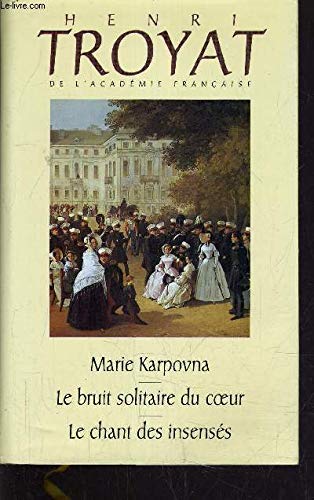 Marie Karpovna Le bruit solitaire du coeur Le chant des insensés (L'oeuvre romanesque d'Henri Troyat.) Books