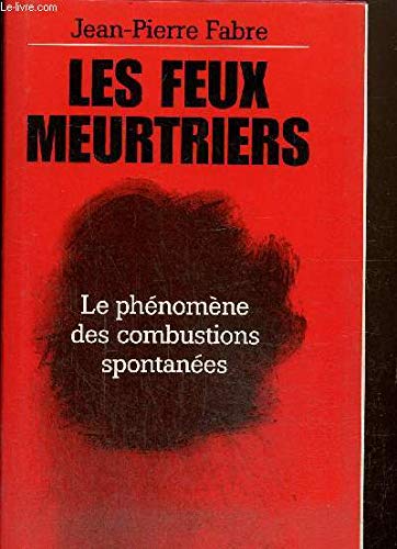 Les Feux Meurtriers : Le phénomène des combustions spontanées Books