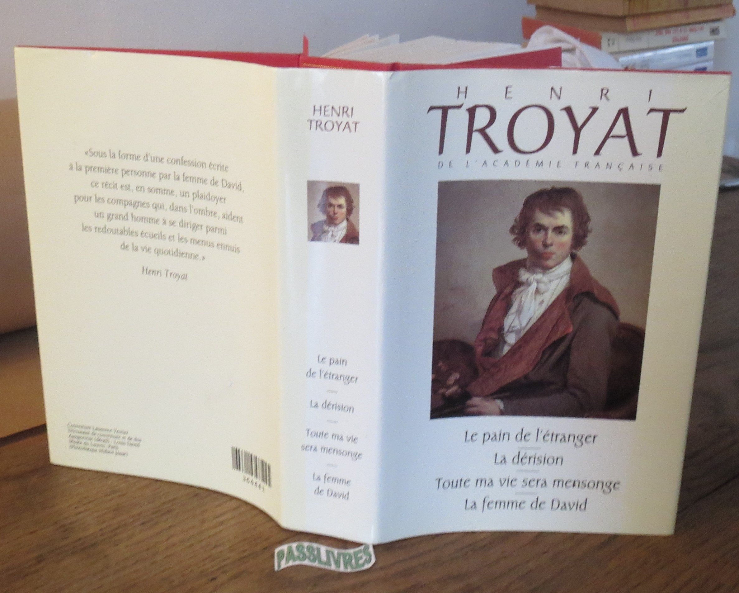 L'oeuvre romanesque d'Henri Troyat.. 19. Le pain de l'étranger. La dérision. Toute ma vie sera mensonge Books