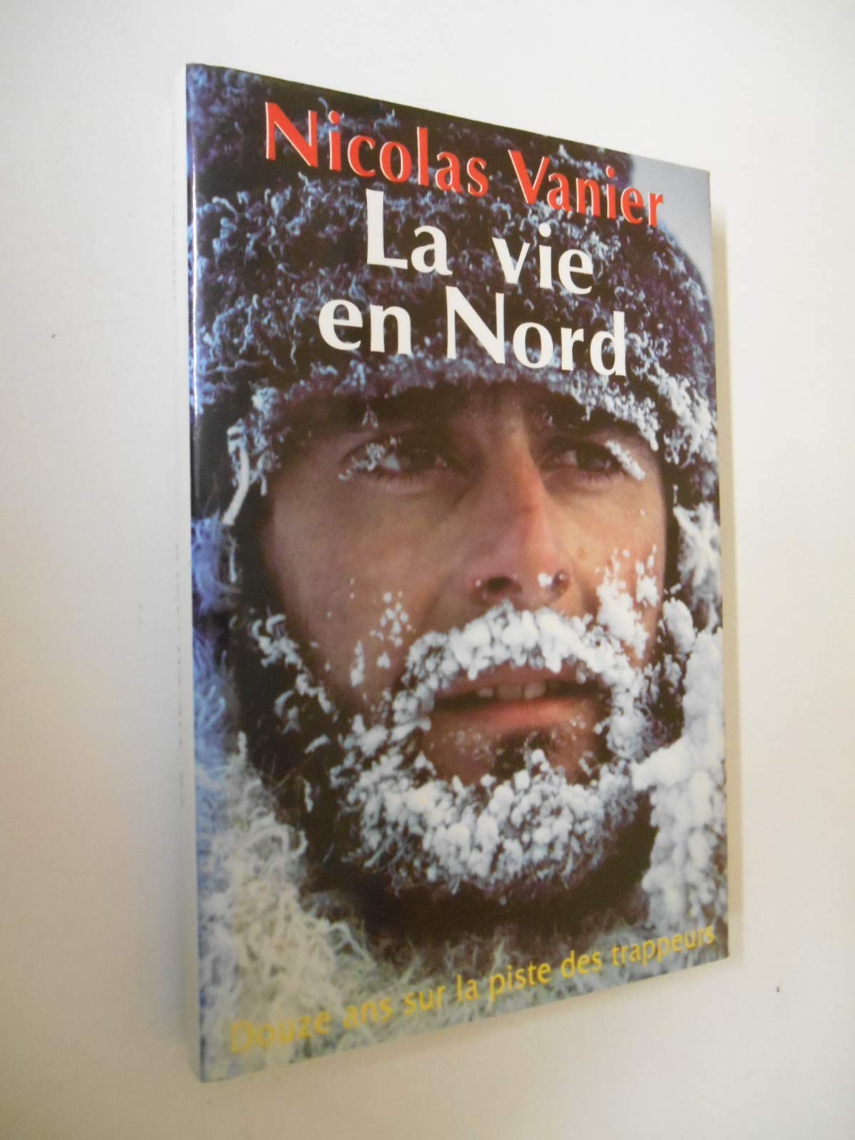 La vie en nord : douze ans sur la piste des trappeurs book