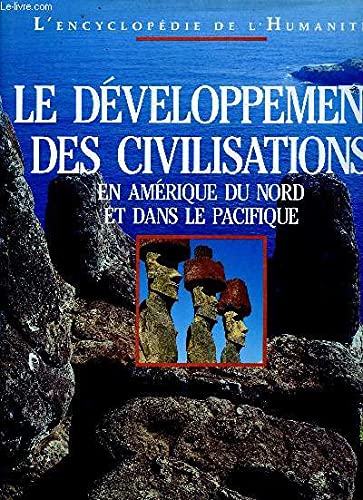 Le développement des civilisations : En Amérique du Nord et dans le Pacifique (L'encyclopédie de l'humanité.) book