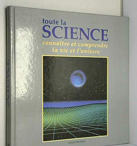 Toute la science : Connaître et comprendre la vie et l'Univers book