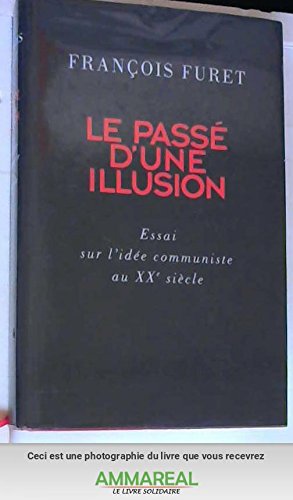Le passé d'une illusion : Essai sur l'idée communiste au XXe siècle Books