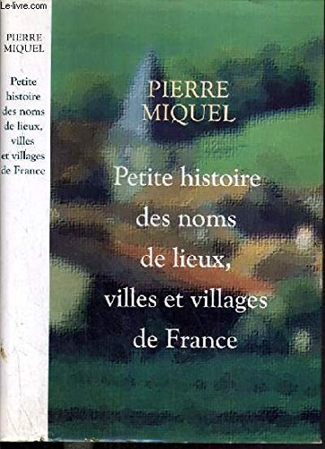 Petite histoire des noms de lieux, villes et villages de France Books