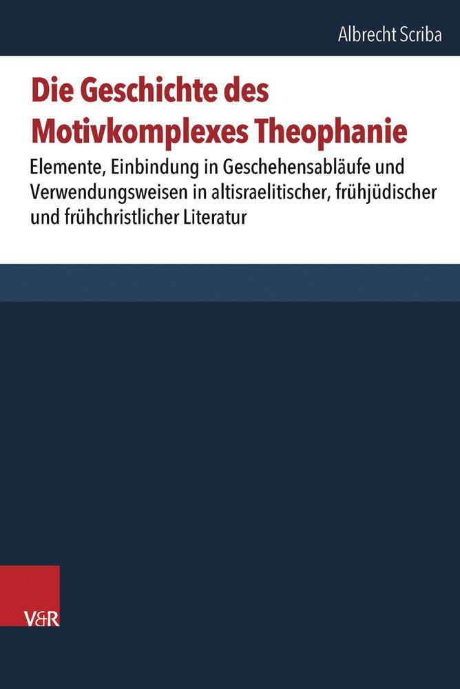Die Geschichte des Motivkomplexes Theophanie: Seine Elemente, Einbindung in Geschehensabläufe und Verwendungsweisen in altisraelitischer, ... des Alten und Neuen Testaments, Band 167) Religion & Esotericism