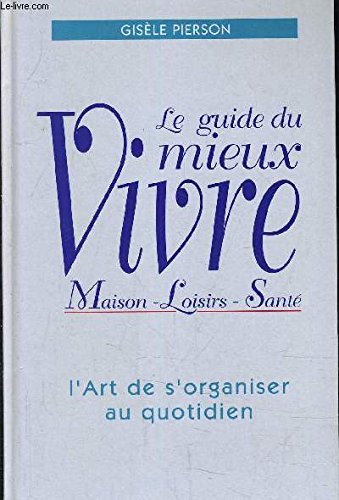 Le Guide Du Mieux Vivre - L'art De S'organiser Au Quotidien Books
