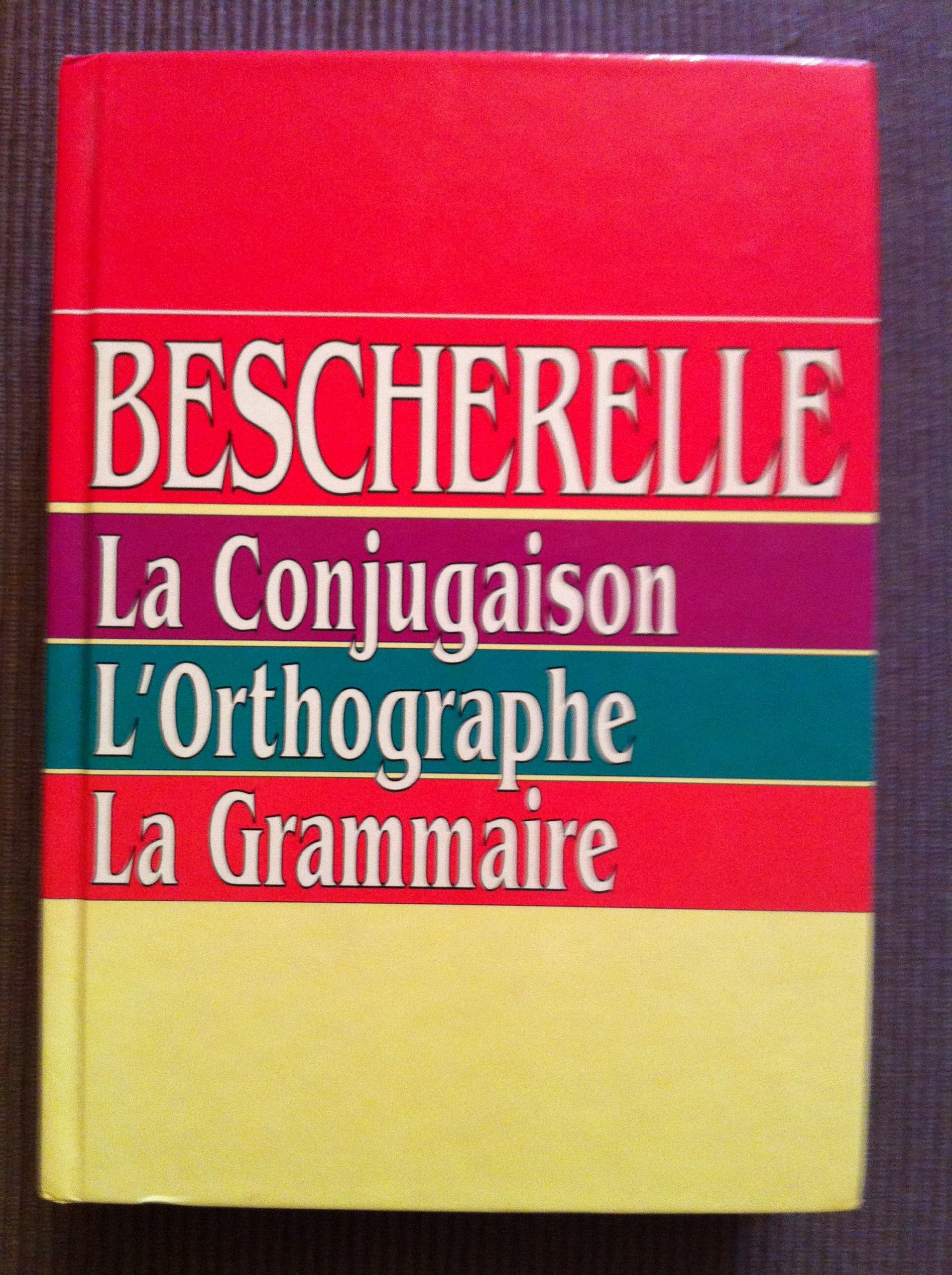 Bescherelle. La Conjugaison. L Orthographie. La Grammaire book