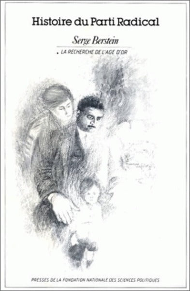 Histoire du parti radical : 01 : La Recherche de l'âge d'or, 1919-1926 Books