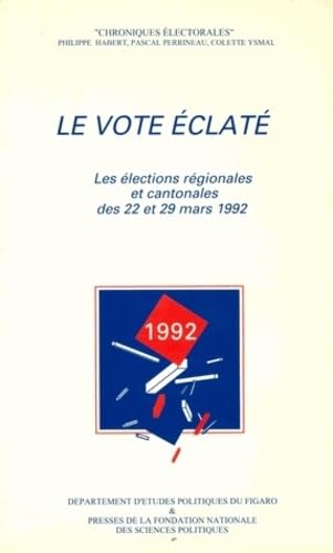 Le Vote éclaté : les élections régionales et cantonales des 22 et 29 mars 1992 Politics & History