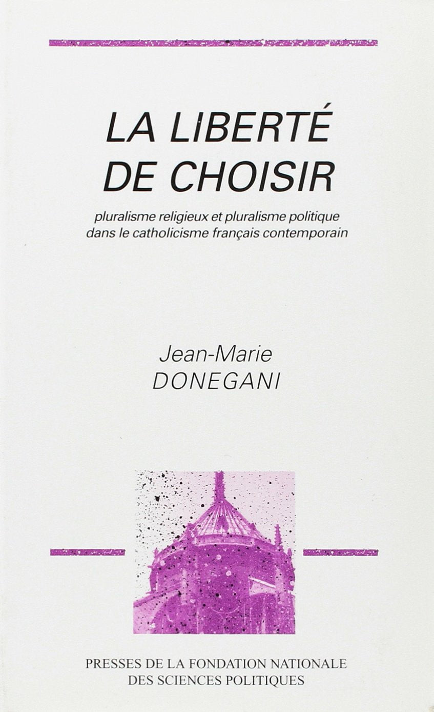 La liberté de choisir: Pluralisme religieux et pluralisme politique dans le catholicisme français contemporain book
