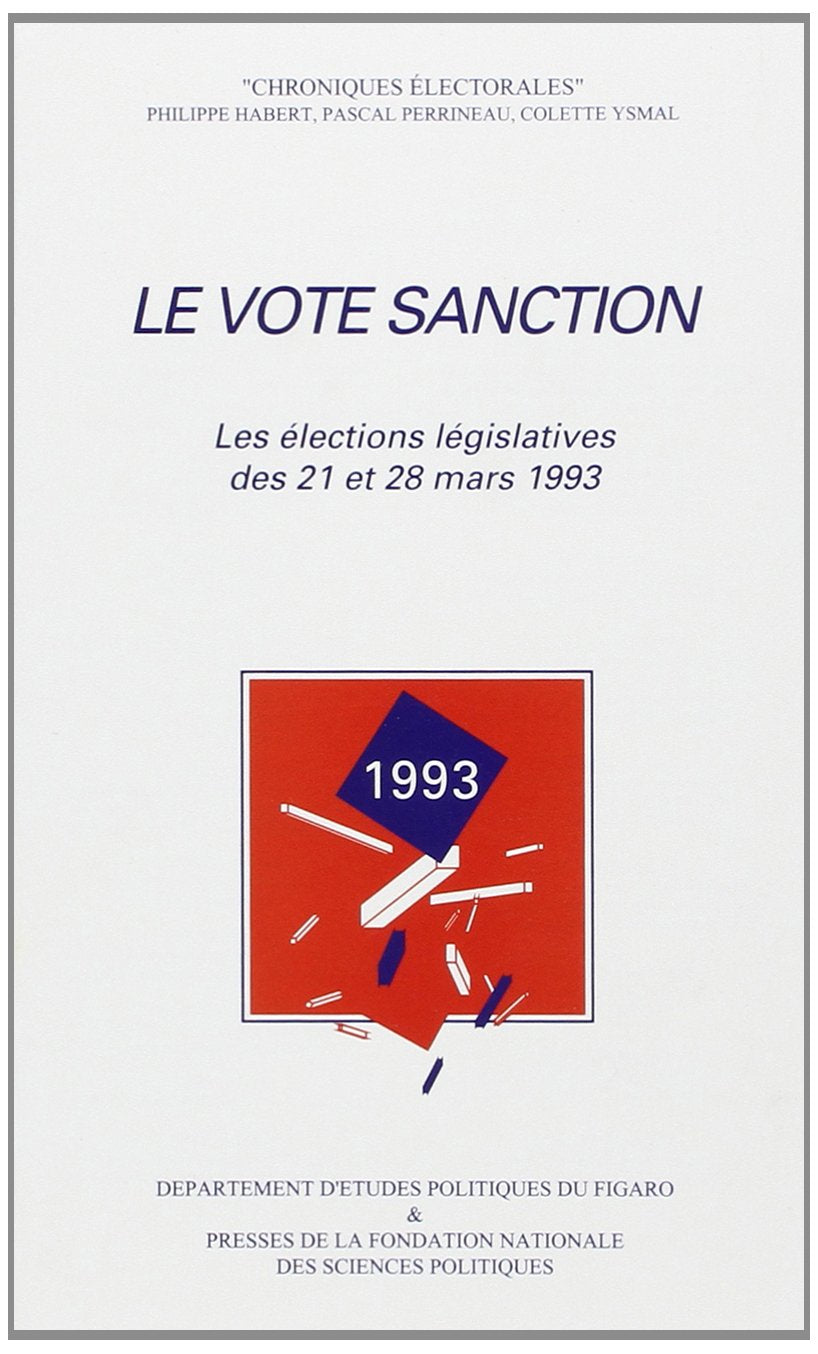 Le vote sanction : les élections législatives des 21 et 28 mars 1993 Politics & History