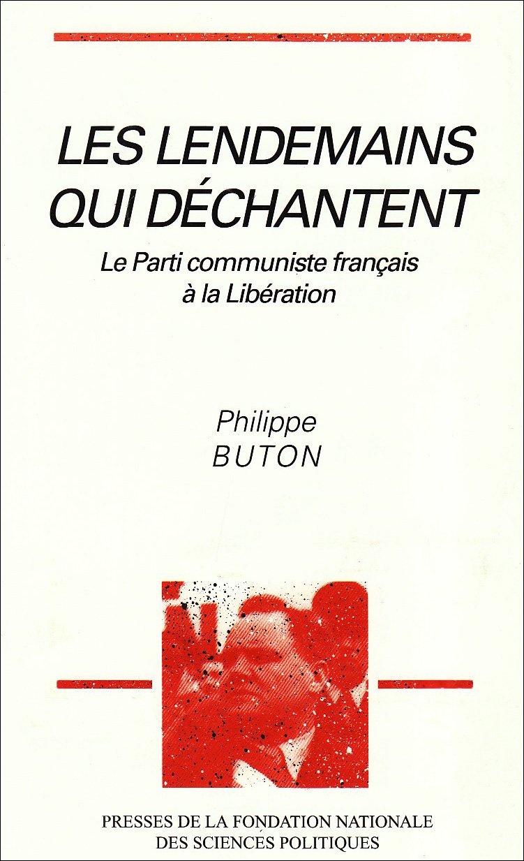 Les lendemains qui déchantent: Le Parti communiste français à la Libération Politics & History