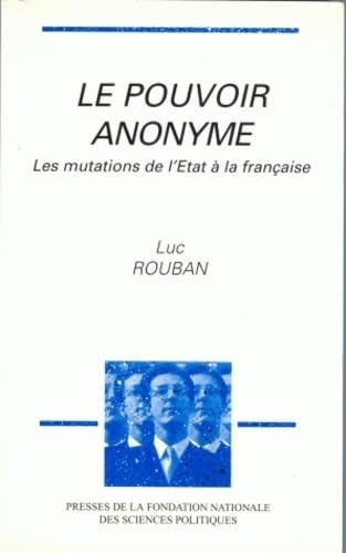 Le Pouvoir anonyme : les mutations de l'Etat à la française Books
