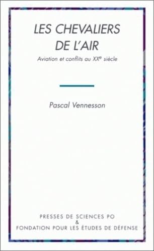 Les chevaliers de l'air: Aviation et conflits au XXe siècle Politics & History