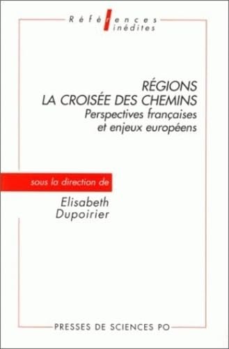 Regions, La Croisee Des Chemins. Perspectives Francaises Et Enjeux Europeens Books