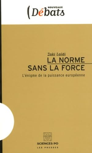 La norme sans la force: L'énigme de la puissance européenne book