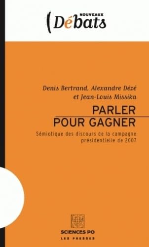 Parler pour gagner: Sémiotique des discours de la campagne présidentielle de 2007 book