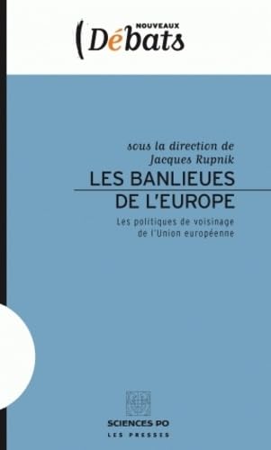 Les banlieues de l'Europe: Les politiques de voisinage de l'Union européenne Social Sciences